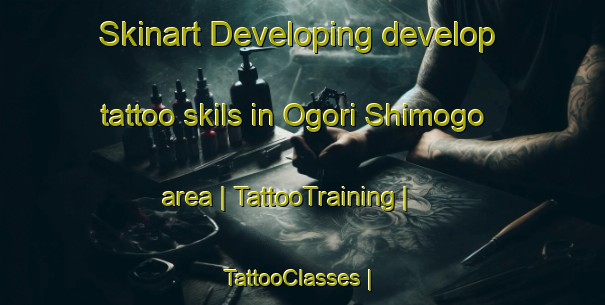 Skinart Developing develop tattoo skils in Ogori Shimogo area | TattooTraining | TattooClasses | SkinartTraining-Japan